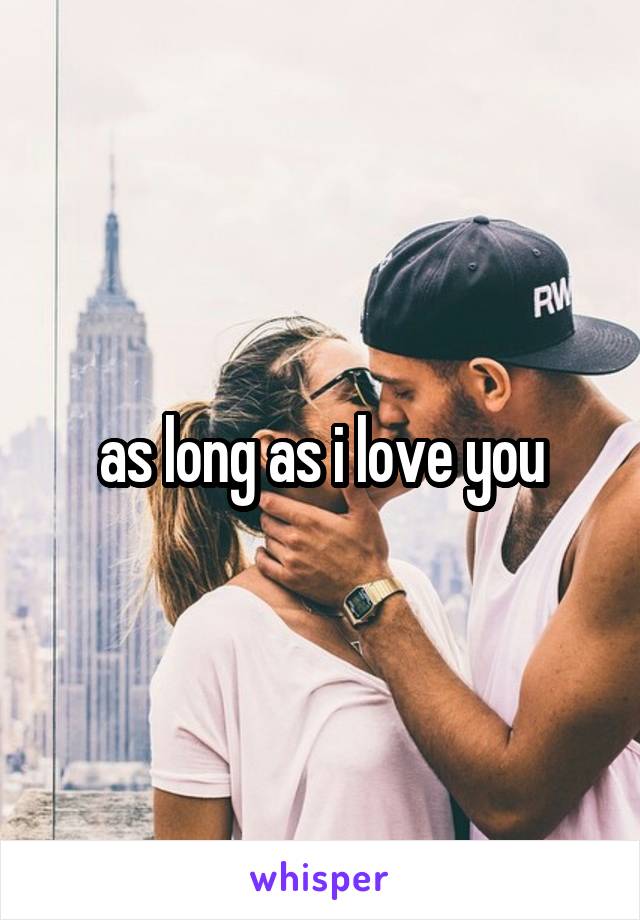 as long as i love you
