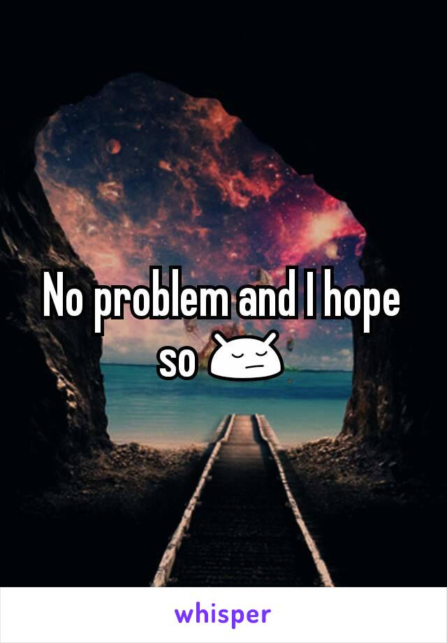 No problem and I hope so 😔