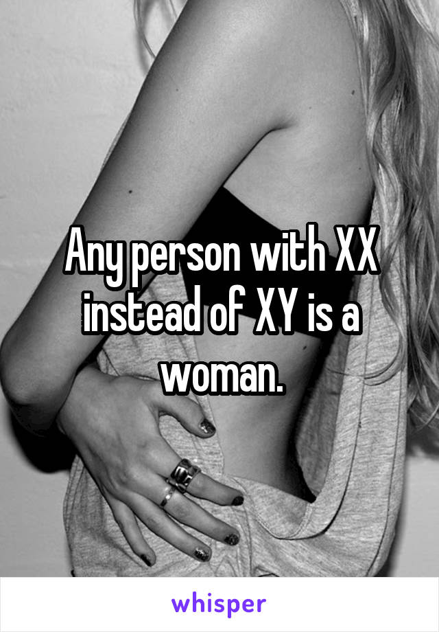Any person with XX instead of XY is a woman.