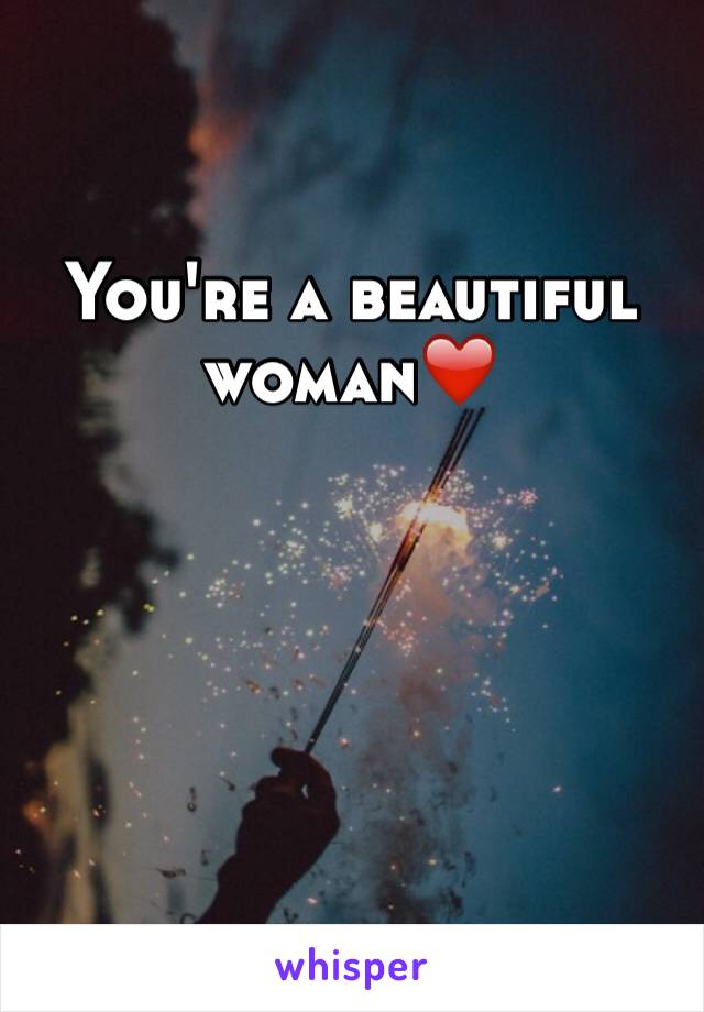 You're a beautiful woman❤️ 