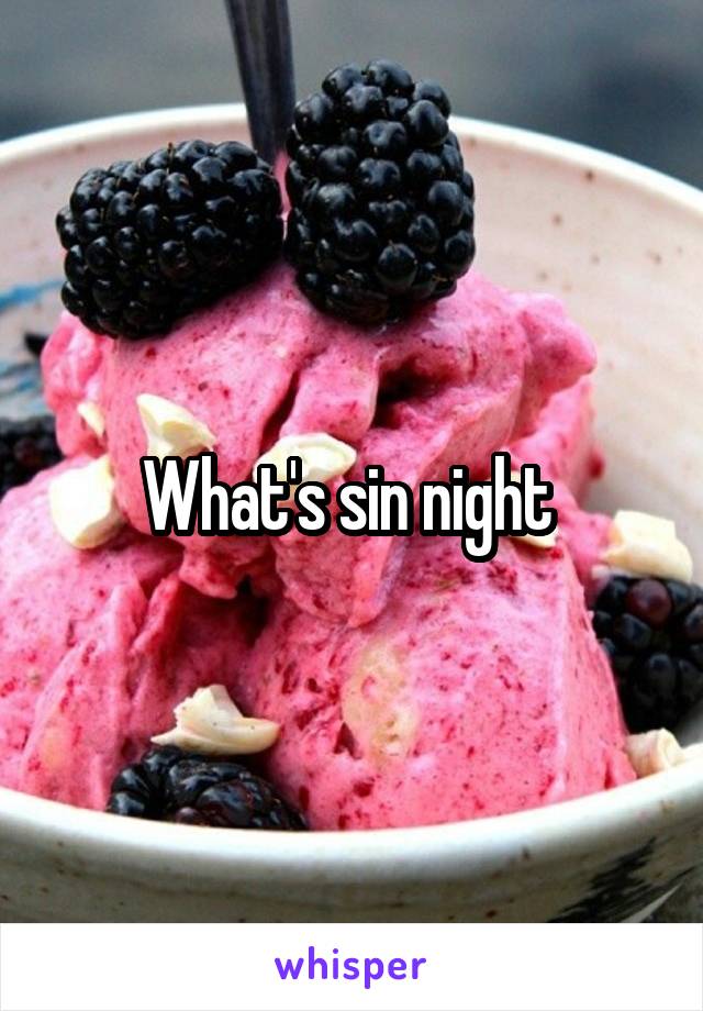 What's sin night 