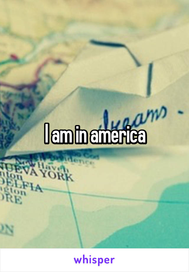 I am in america