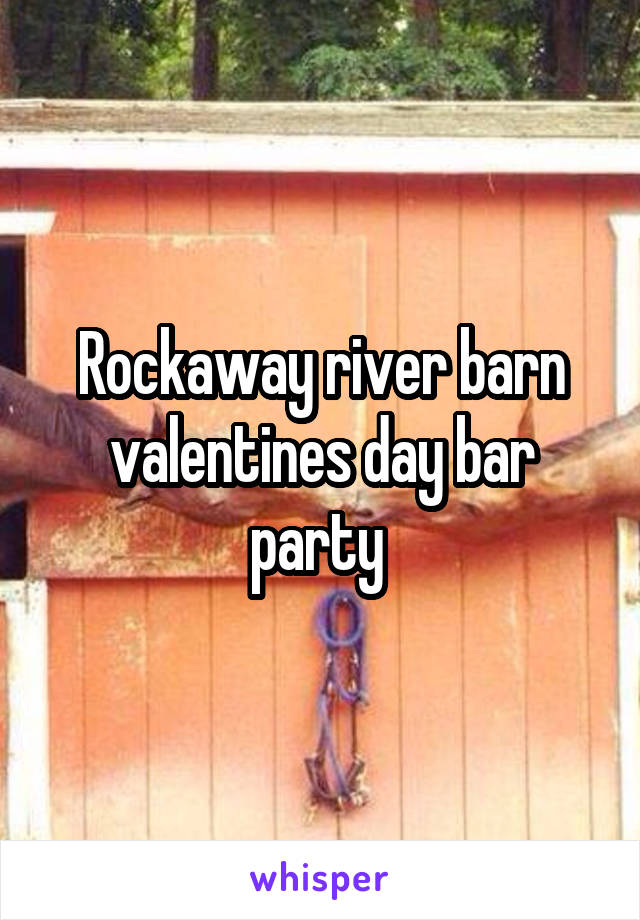 Rockaway river barn valentines day bar party 
