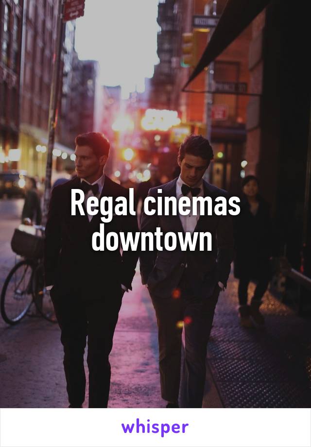 Regal cinemas downtown 