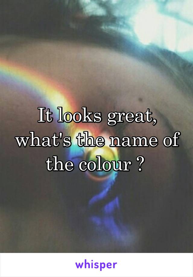 It looks great, what's the name of the colour ? 