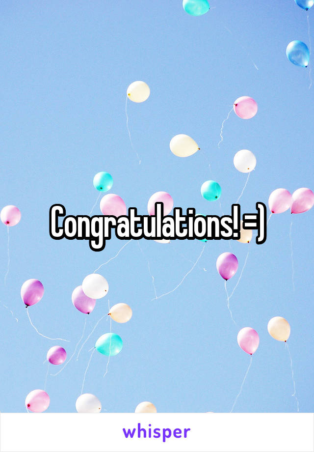 Congratulations! =)
