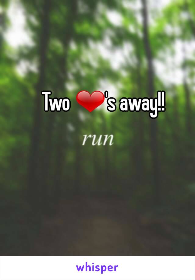 Two ❤'s away!!