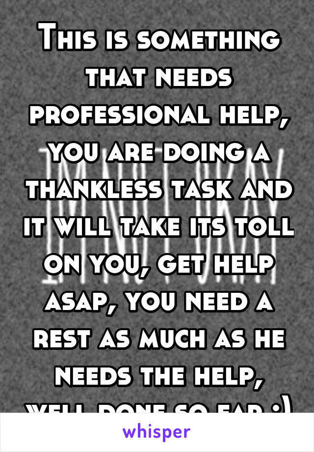 This is something that needs professional help, you are doing a thankless task and it will take its toll on you, get help asap, you need a rest as much as he needs the help, well done so far :)