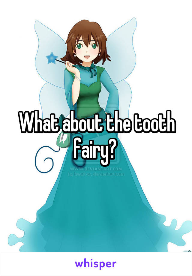 What about the tooth fairy? 