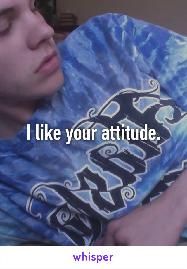 I like your attitude.