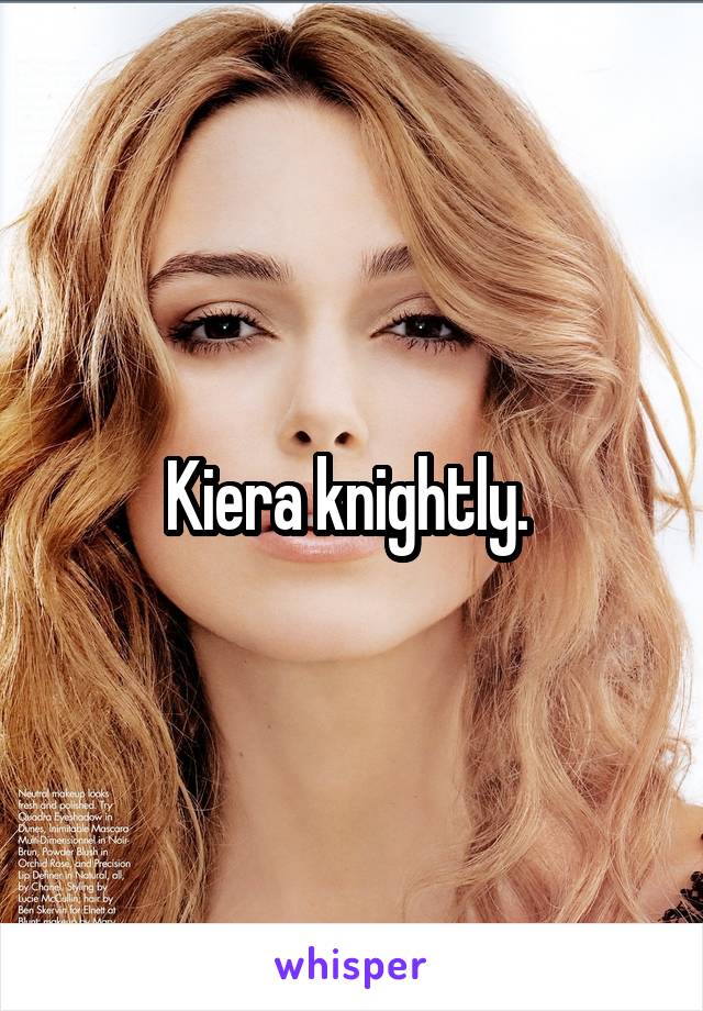 Kiera knightly. 