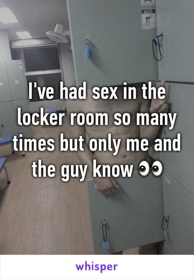 I've had sex in the locker room so many times but only me and the guy know 👀 