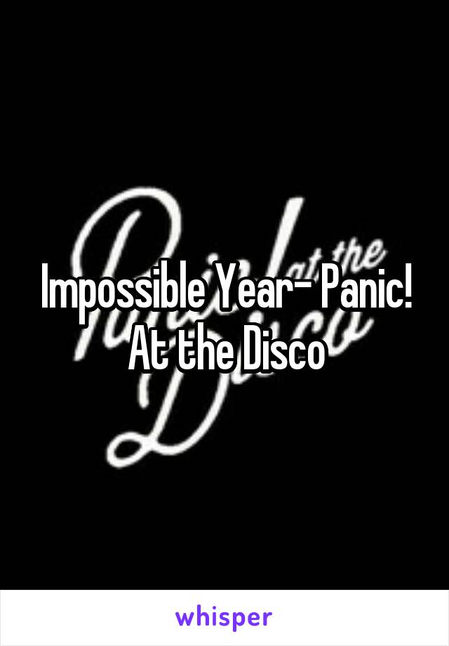 Impossible Year- Panic! At the Disco