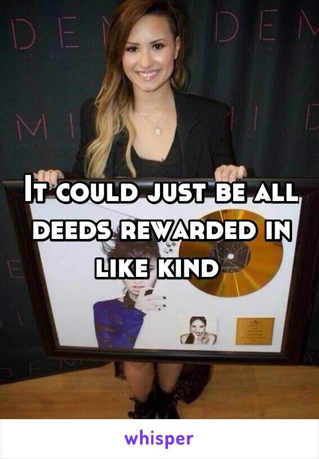 It could just be all deeds rewarded in like kind 