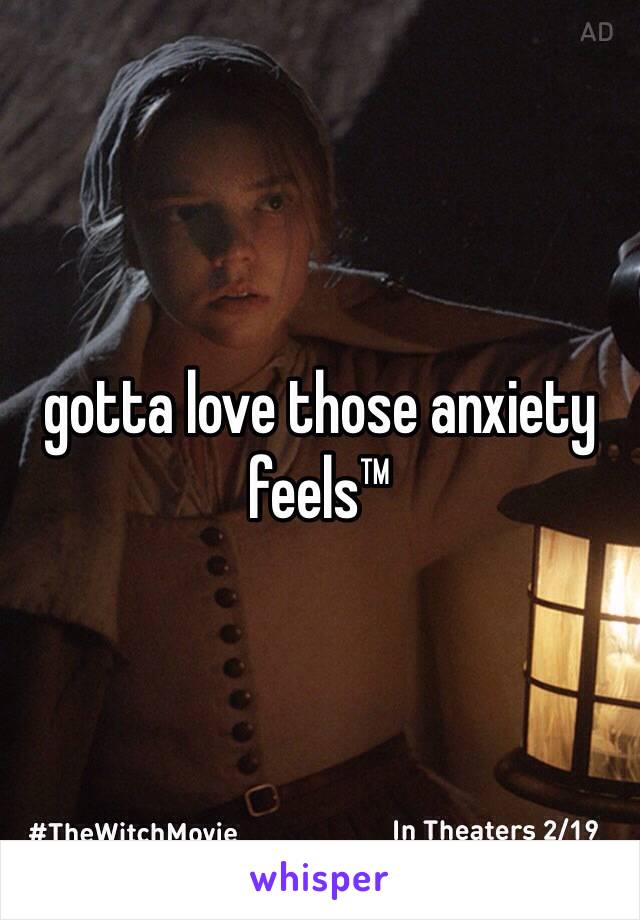 gotta love those anxiety feels™