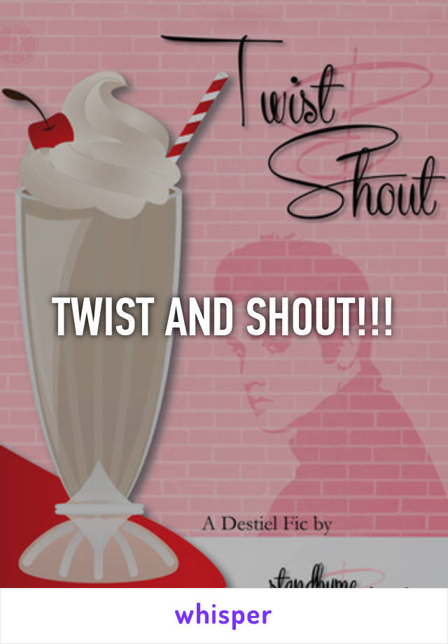 TWIST AND SHOUT!!!