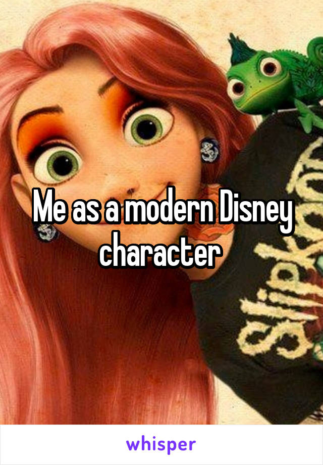 Me as a modern Disney character 