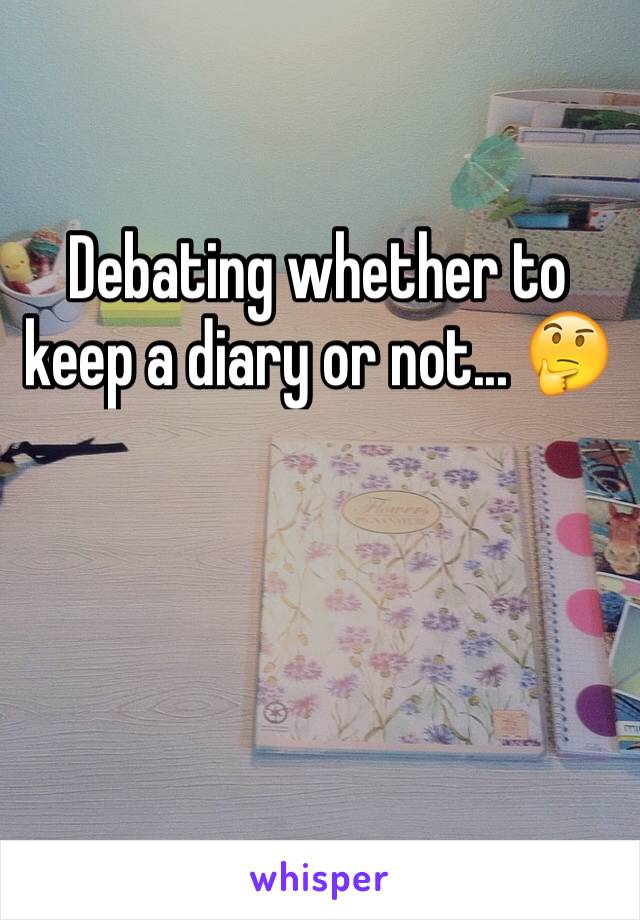 Debating whether to keep a diary or not... ðŸ¤”