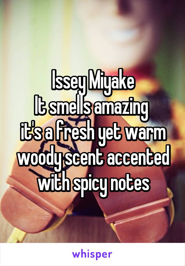 Issey Miyake
It smells amazing 
it's a fresh yet warm woody scent accented with spicy notes