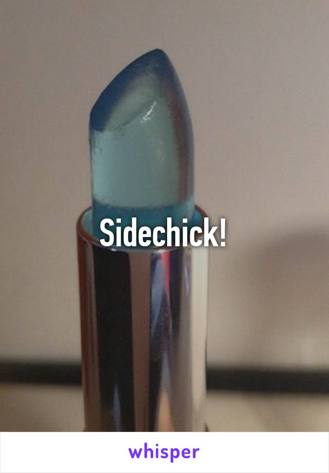 Sidechick!