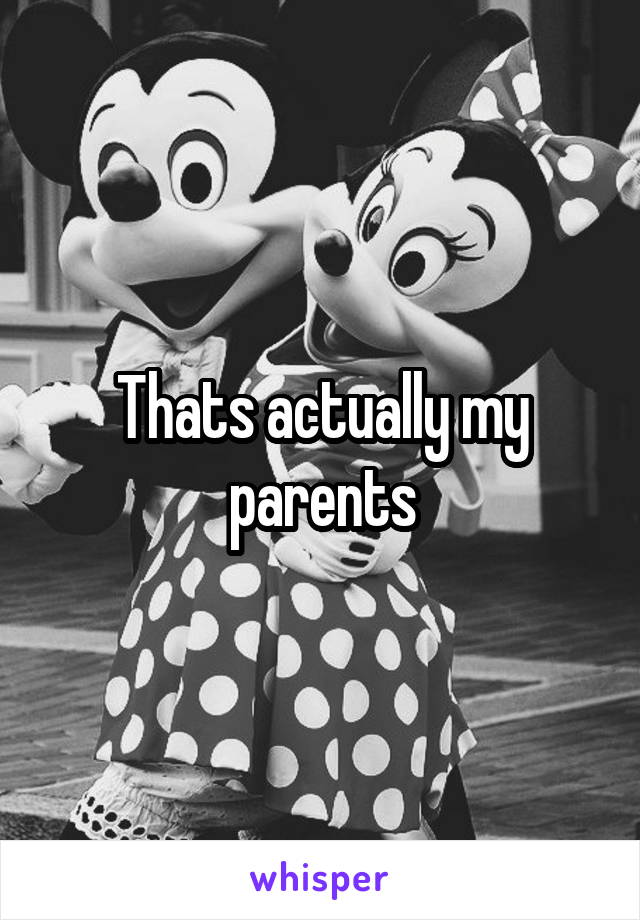 Thats actually my parents