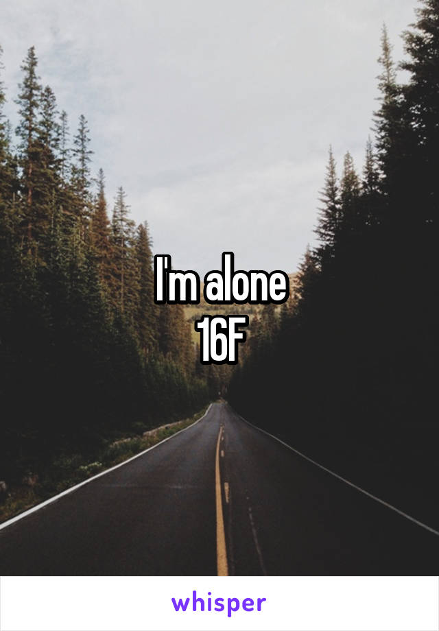 I'm alone
16F