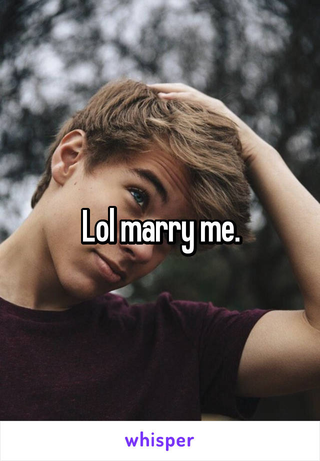 Lol marry me.