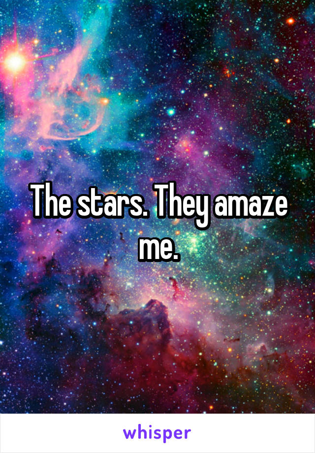 The stars. They amaze me.