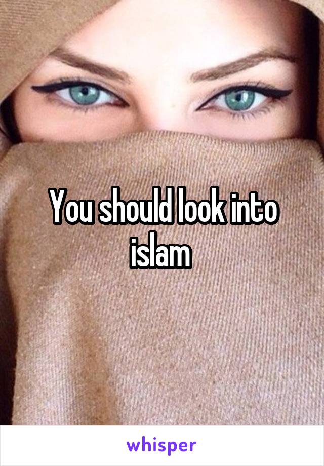 You should look into islam 