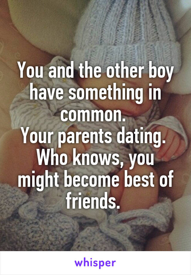You and the other boy have something in common. 
Your parents dating. 
Who knows, you might become best of friends. 