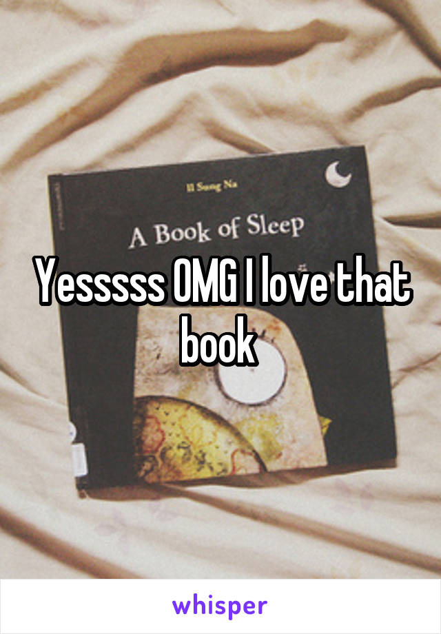 Yesssss OMG I love that book 