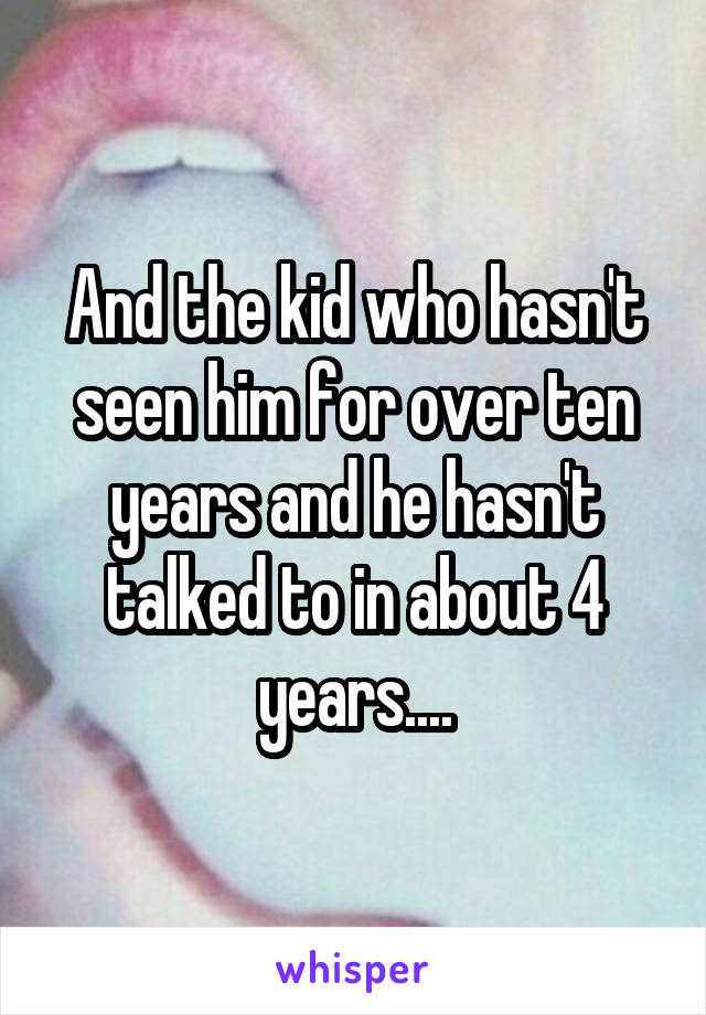 And the kid who hasn't seen him for over ten years and he hasn't talked to in about 4 years....