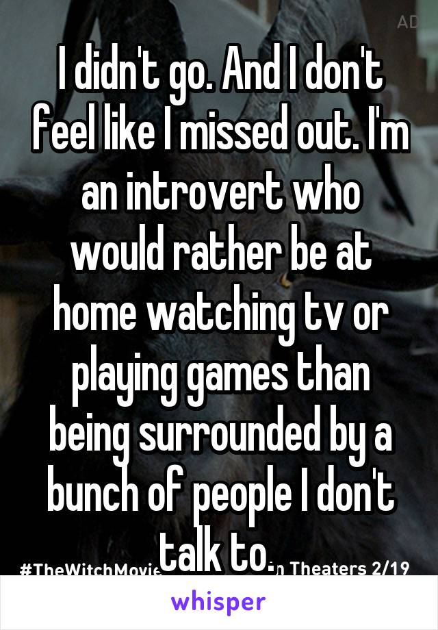 I didn't go. And I don't feel like I missed out. I'm an introvert who would rather be at home watching tv or playing games than being surrounded by a bunch of people I don't talk to. 