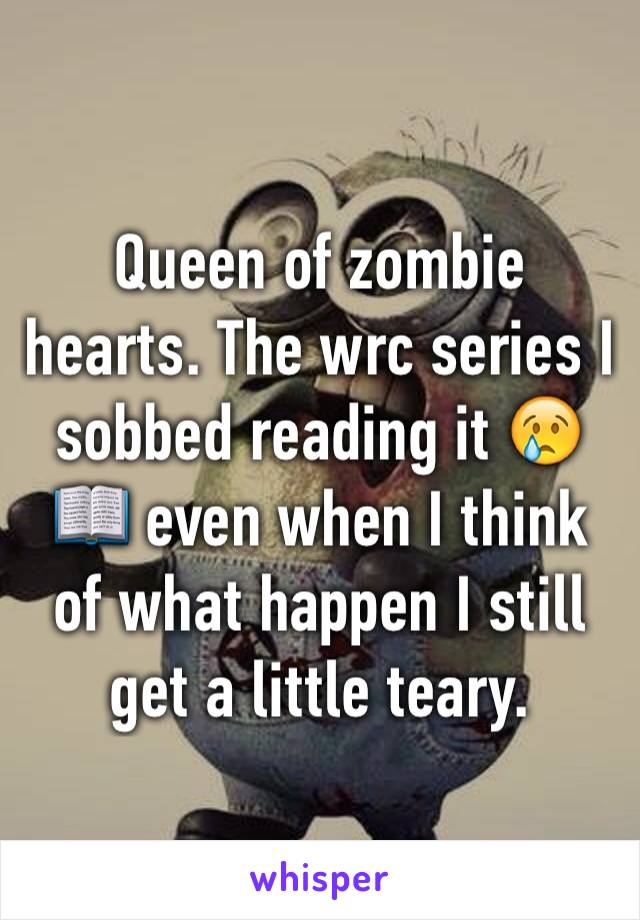 Queen of zombie hearts. The wrc series I sobbed reading it 😢📖 even when I think of what happen I still get a little teary. 