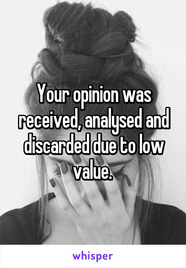 Your opinion was received, analysed and discarded due to low value. 