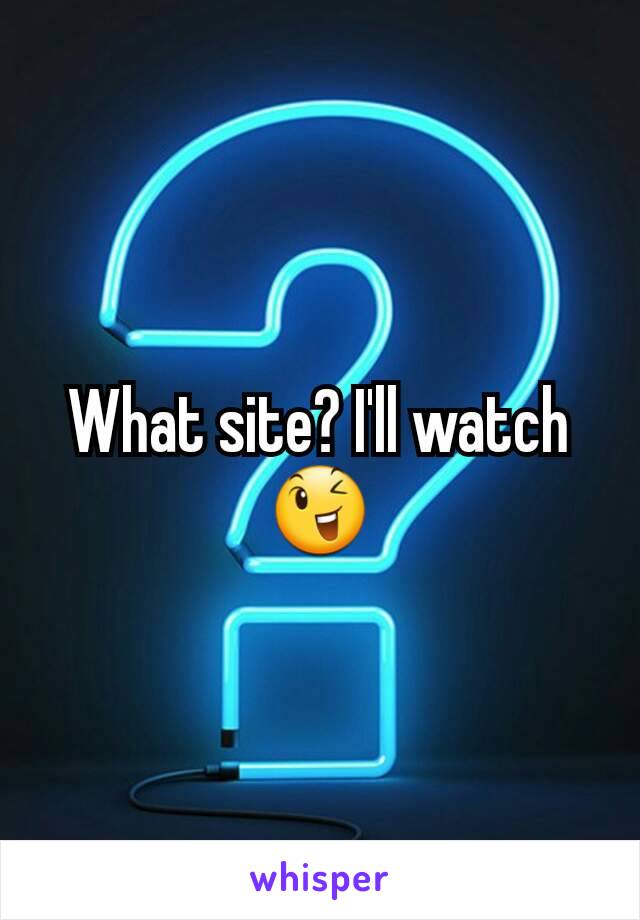 What site? I'll watch 😉