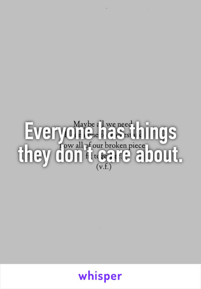 Everyone has things they don't care about.