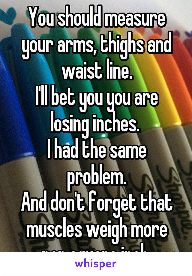 You should measure your arms, thighs and waist line.
I'll bet you you are losing inches. 
I had the same problem.
And don't forget that muscles weigh more per square inch.