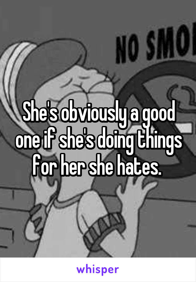 She's obviously a good one if she's doing things for her she hates. 