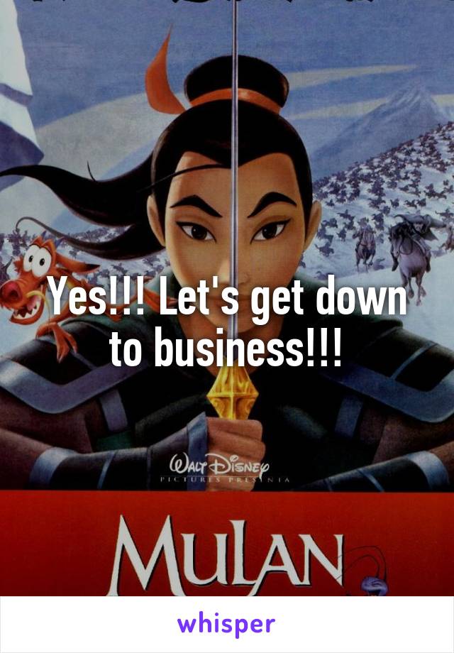 Yes!!! Let's get down to business!!!