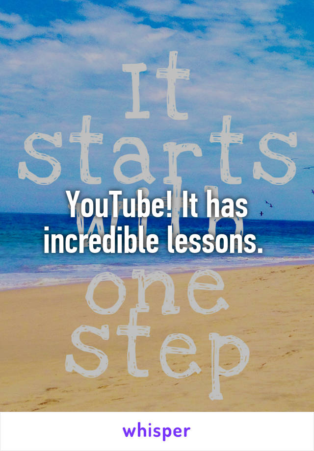 YouTube! It has incredible lessons. 