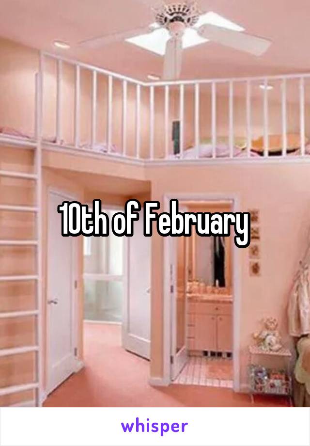 10th of February 