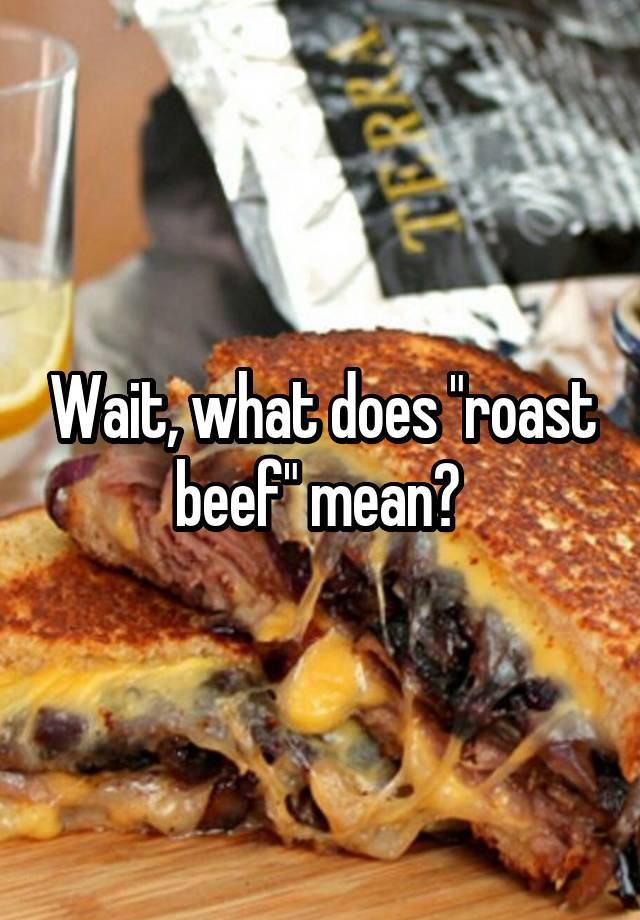 wait-what-does-roast-beef-mean