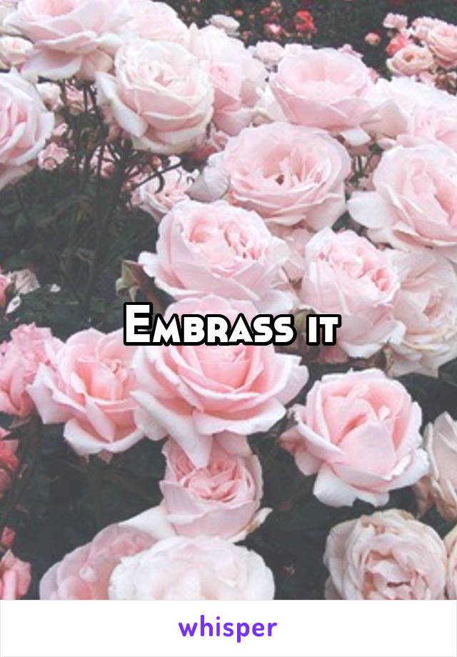 Embrass it