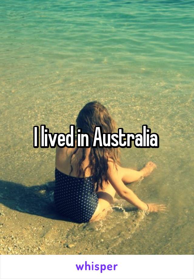 I lived in Australia 