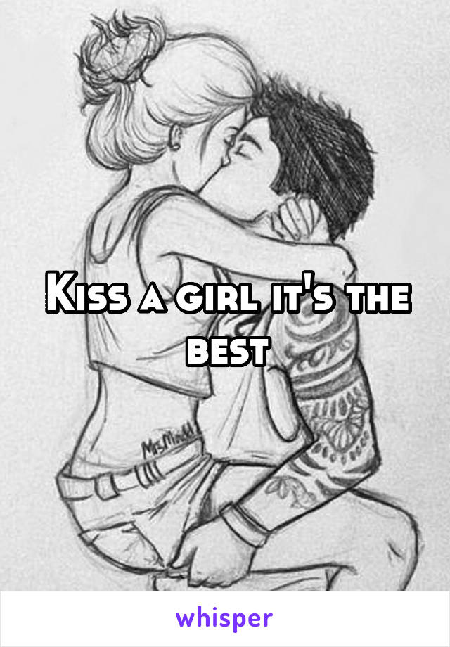 Kiss a girl it's the best