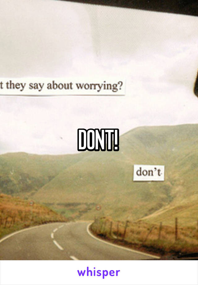 DONT! 