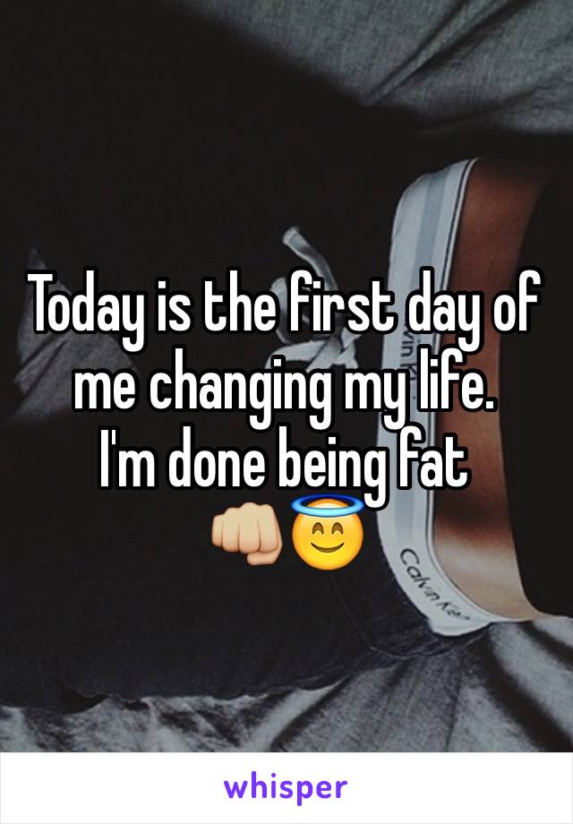 Today is the first day of me changing my life. 
I'm done being fat
👊🏼😇