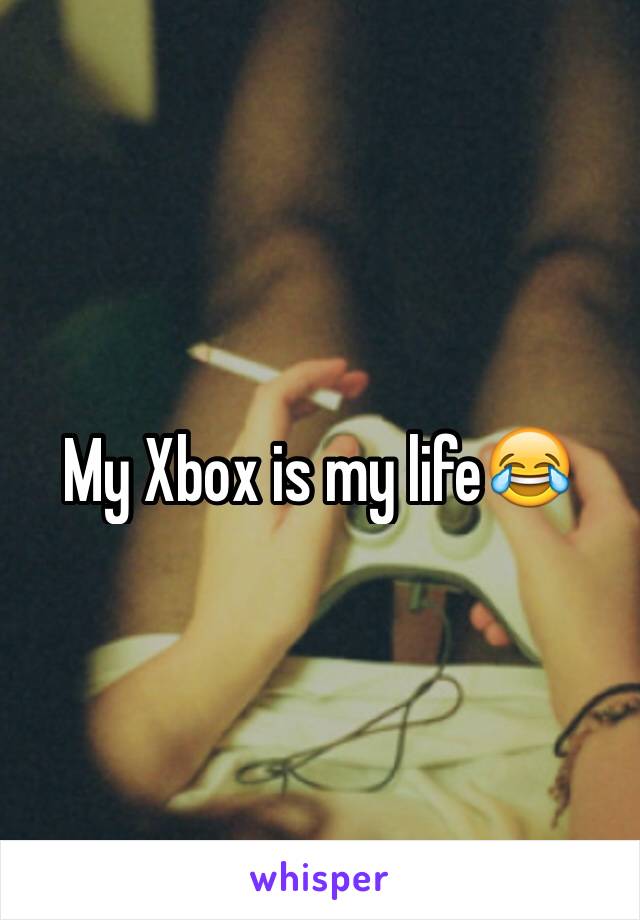 My Xbox is my life😂
