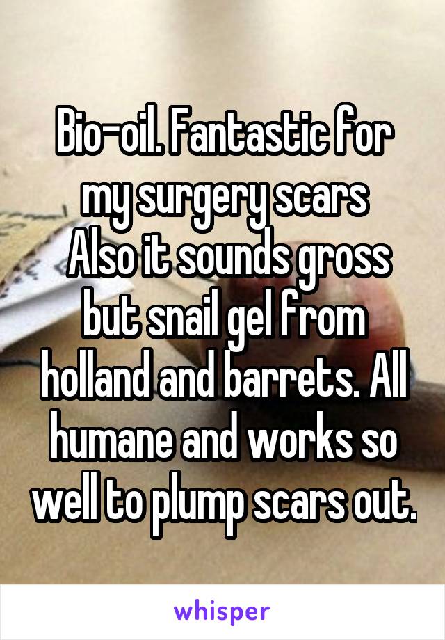 Bio-oil. Fantastic for my surgery scars
 Also it sounds gross but snail gel from holland and barrets. All humane and works so well to plump scars out.